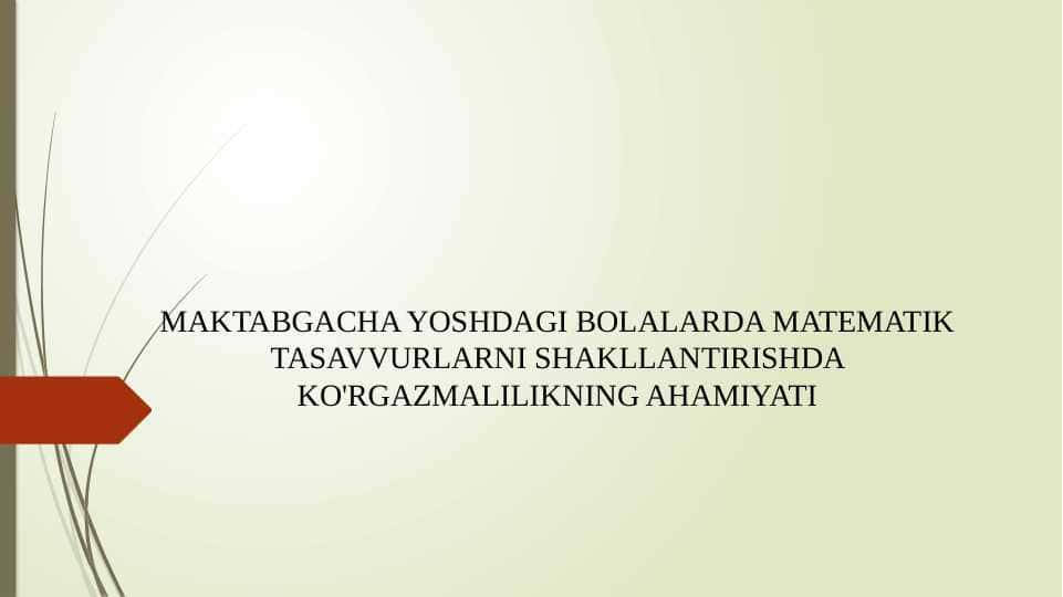 MAKTABGACHA YOSHDAGI BOLALARDA MATEMATIK TASAVVURLARNI SHAKLLANTIRISHDA KO'RGAZMALILIKNING AHAMIYATI