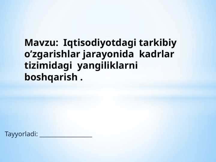 Iqtisodiyotdagi tarkibiy o’zgarishlar jarayonida kadrlar tizimidagi yangiliklarni boshqarish