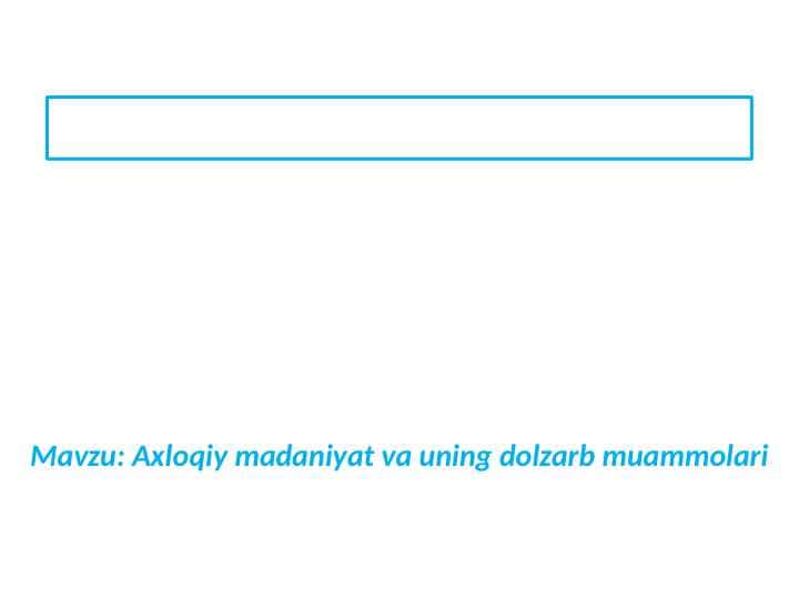 Axloqiy madaniyat va uning dolzarb muammolari