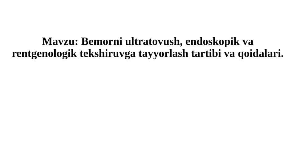 Bemorni ultratovush, endoskopik va rentgenologik tekshiruvga tayyorlash tartibi va qoidalari