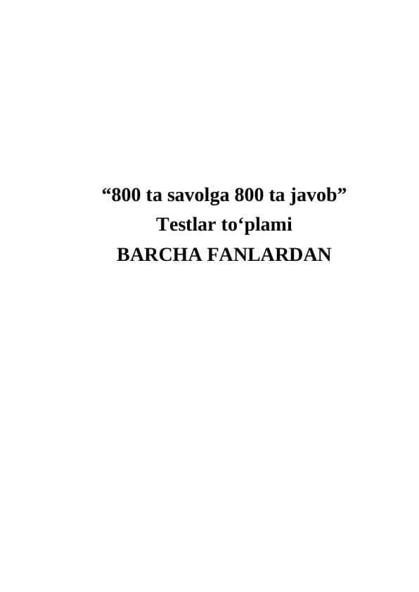 800 ta savolga 800 ta javob Testlar to‘plami BARCHA FANLARDAN