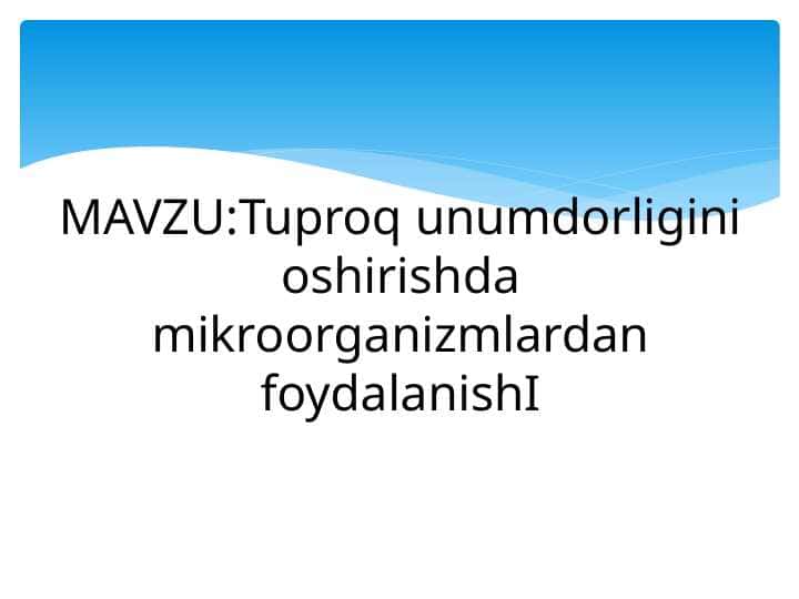 Tuproq unumdorligini oshirishda mikroorganizmlardan foydalanishI