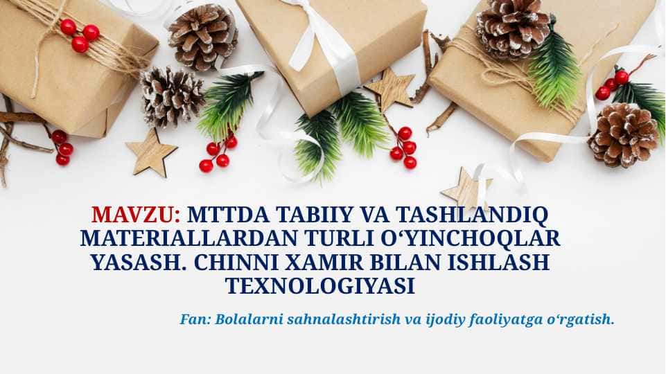 MTTDA TABIIY VA TASHLANDIQ MATERIALLARDAN TURLI O‘YINCHOQLAR YASASH. CHINNI XAMIR BILAN ISHLASH TEXNOLOGIYASI