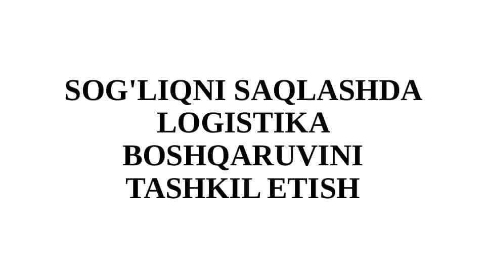 Sogʻliqni saqlash logistika boshqaruv tashkil etish