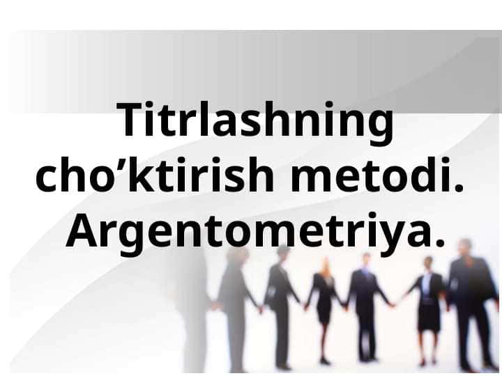 Titrlashning cho’ktirish metodi. Argentometriya.