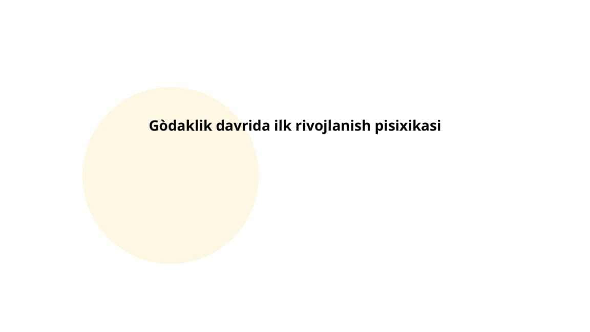 Go`daklik davrida ilk rivojlanish pisixikasi