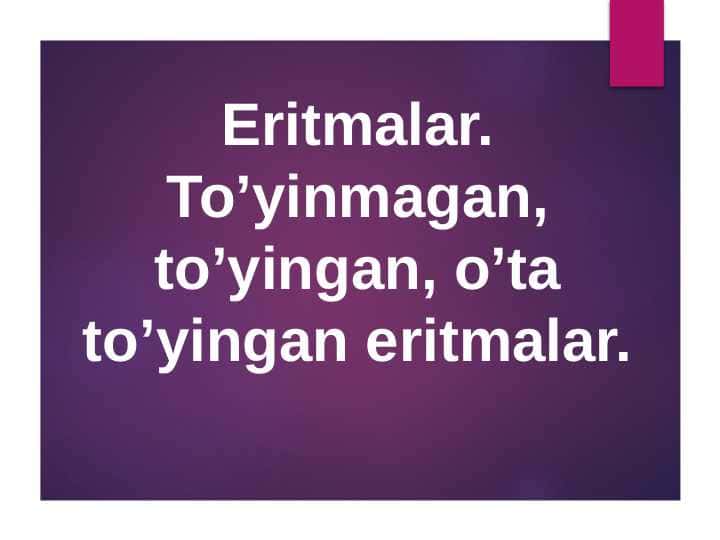 Eritmalar.To’yinmagan, to’yingan, o’ta to’yingan eritmalar