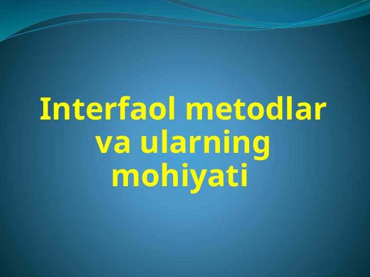 Interfaol metodlar. Ularning mohiyati va xillari