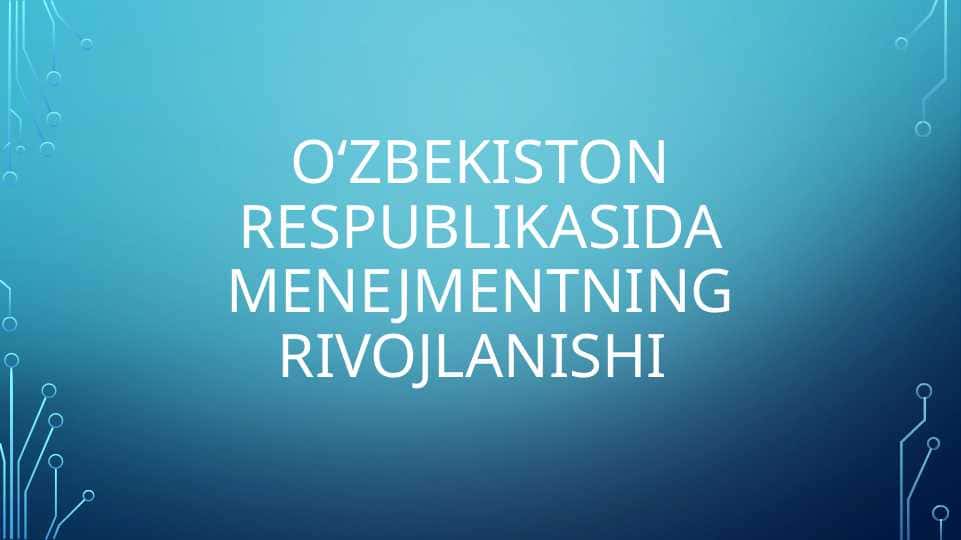 Oʻzbekiston respublikasida menejmentning rivojlanishi