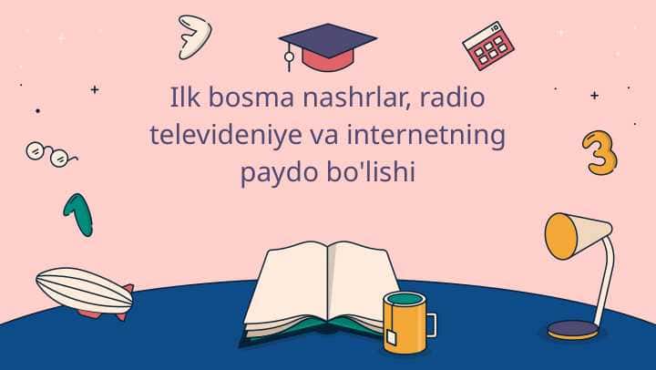 Ilk bosma nashrlar, radio televideniye va internetning paydo bo'lishi