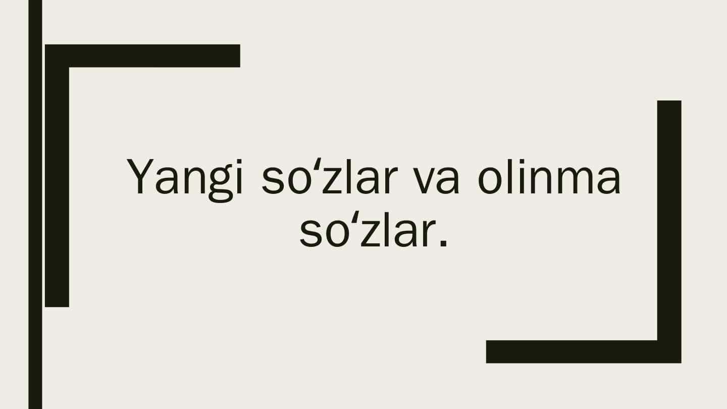 Yangi so'zlar va olinma so‘zlar.