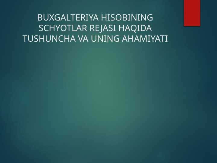 BUXGALTERIYA HISOBINING SCHYOTLAR REJASI HAQIDA TUSHUNCHA VA UNING AHAMIYATI