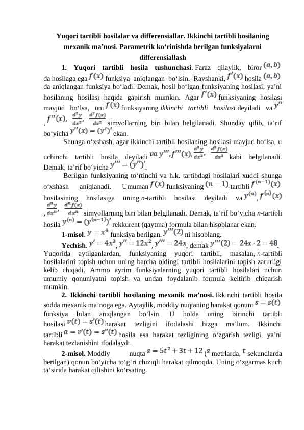 Yuqori tartibli hosilalar va differensiallar. Ikkinchi tartibli hosilaning mexanik ma’nosi. Parametrik koʻrinishda berilgan funksiyalarni differensiallash