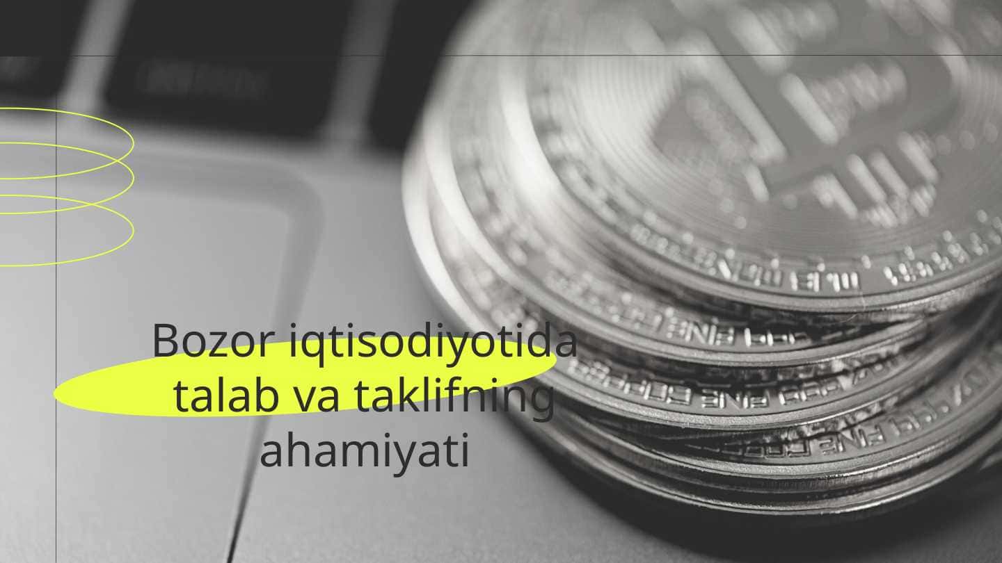 Bozor iqtisodiyotida talab va taklifning ahamiyati