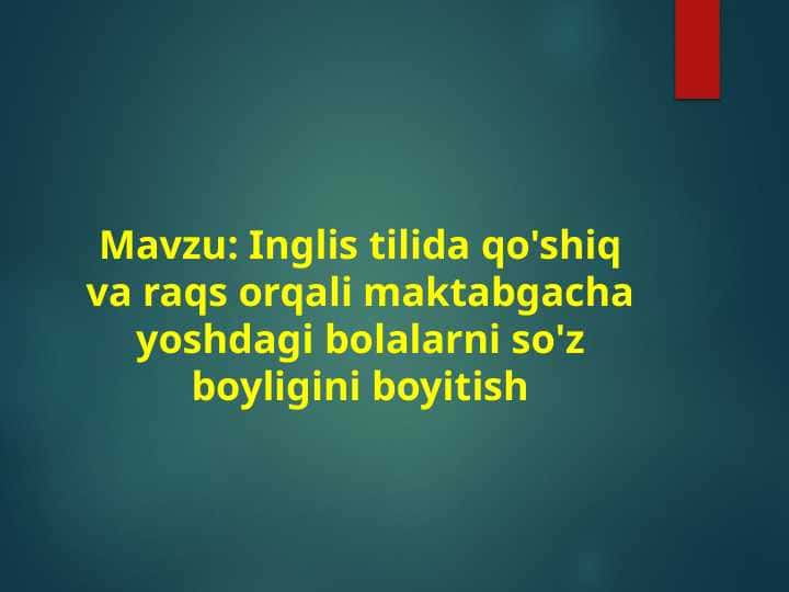 Inglis tilida qo'shiq va raqs orqali maktabgacha yoshdagi bolalarni so'z boyligini boyitish