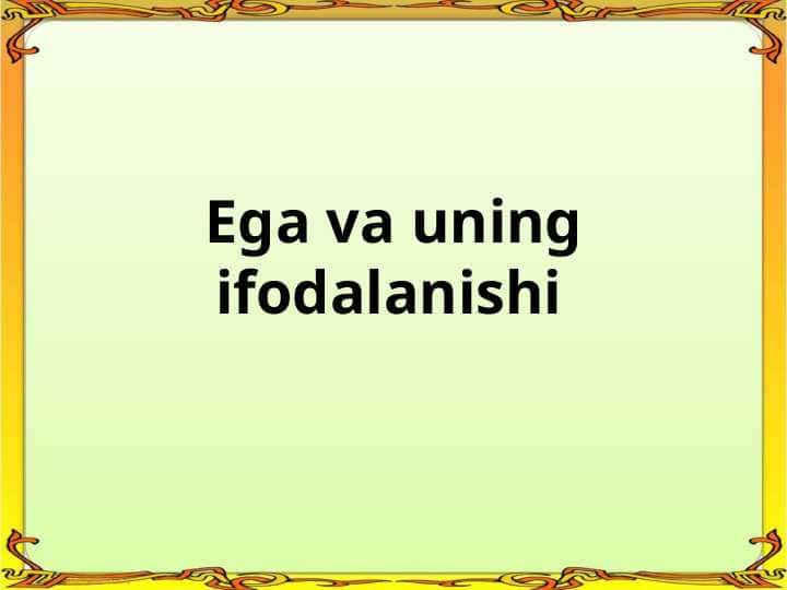 Ega va uning ifodalanishi