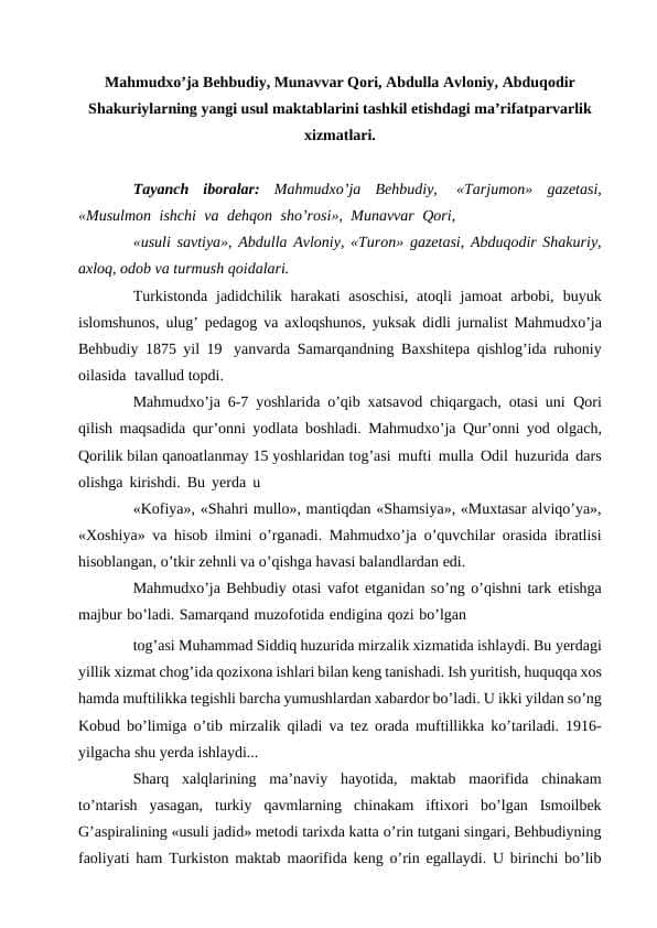 Mahmudxo’ja Behbudiy, Munavvar Qori, Abdulla Avloniy, Abduqodir Shakuriylarning yangi usul maktablarini tashkil etishdagi ma’rifatparvarlik xizmatlari.