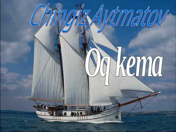 Chingiz Aytmatov Oq kema asari taqdimot