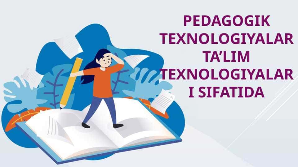 Pedagogik texnologiyalar ta’lim texnologiyalari sifatida
