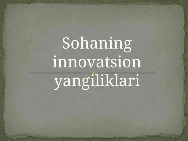 Sohaning innovatsion yangiliklari