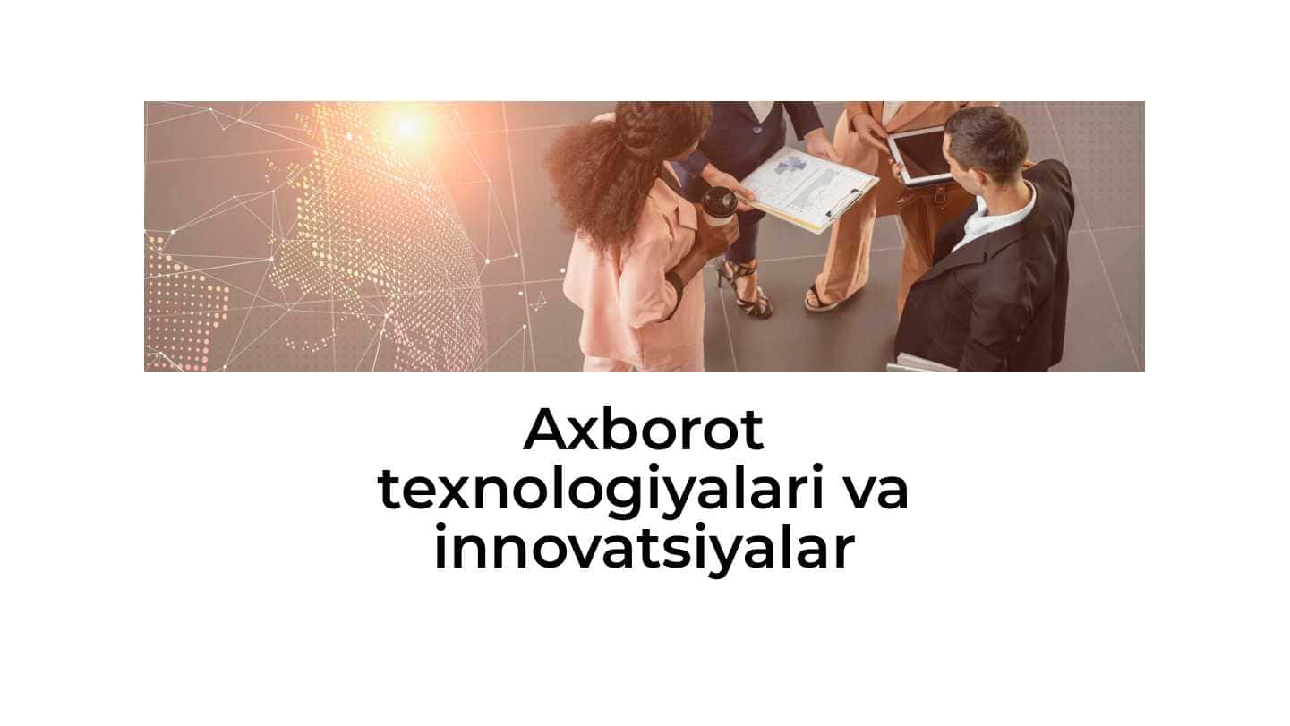Axborot texnologiyalari va innovatsiyalar