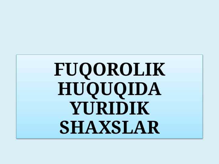 FUQOROLIK HUQUQIDA YURIDIK SHAXSLAR