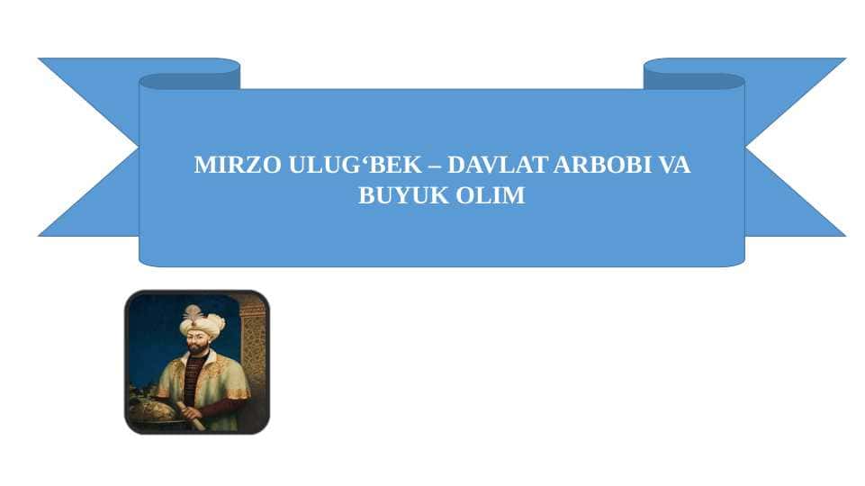 MIRZO ULUG‘BEK – DAVLAT ARBOBI VA BUYUK OLIM