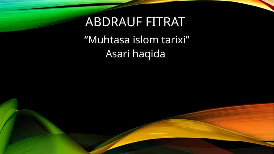 Abdrauf fitrat “Muhtasa islom tarixi” Asari haqida