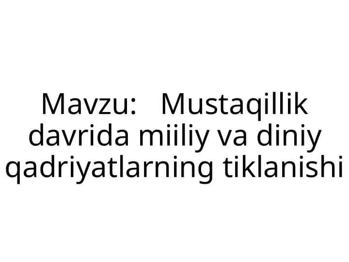 Mustaqillik davrida miiliy va diniy qadriyatlarning tiklanishi