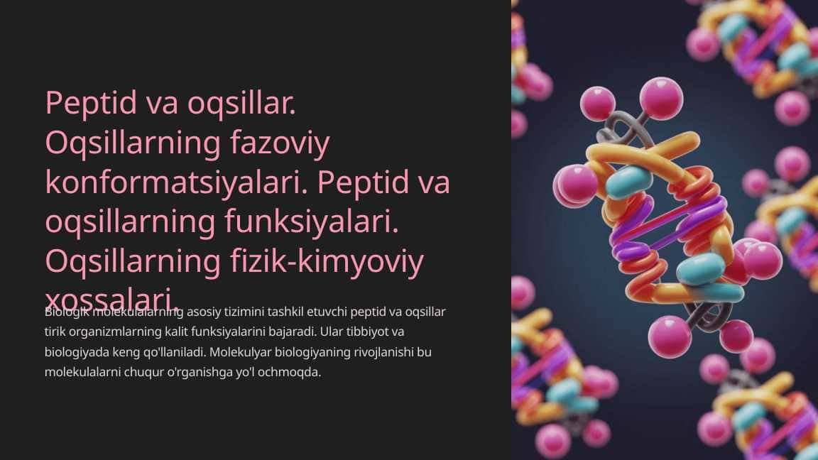 Peptid va oqsillar. Oqsillarning fazoviy konformatsiyalari. Peptid va oqsillarning funksiyalari. Oqsillarning fizik-kimyoviy xossalari.