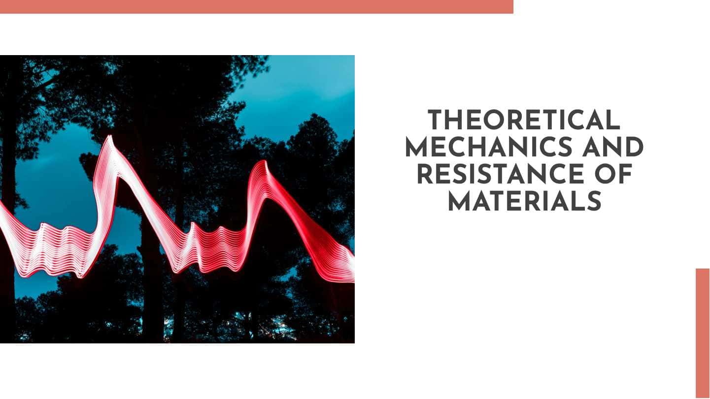 Theoretical mechanics and resistance of materials
