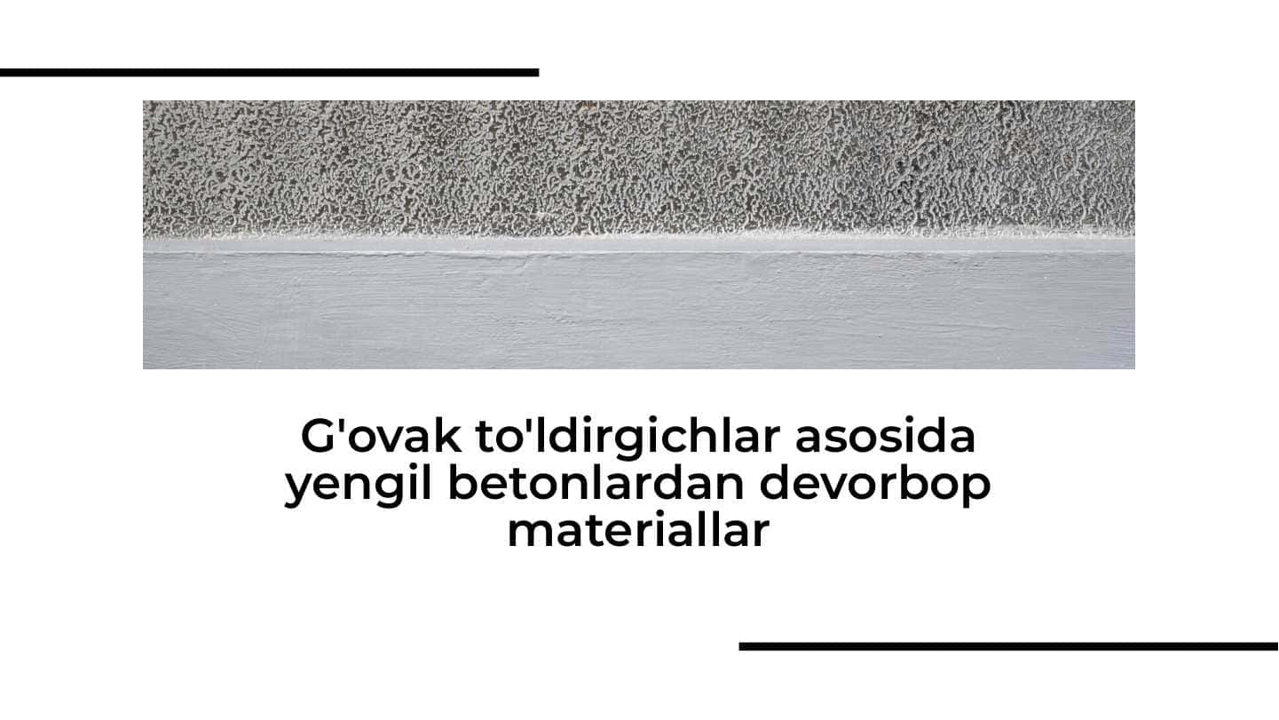 G'ovak to'ldirgichlar asosida yengil betonlardan devorbop materiallar
