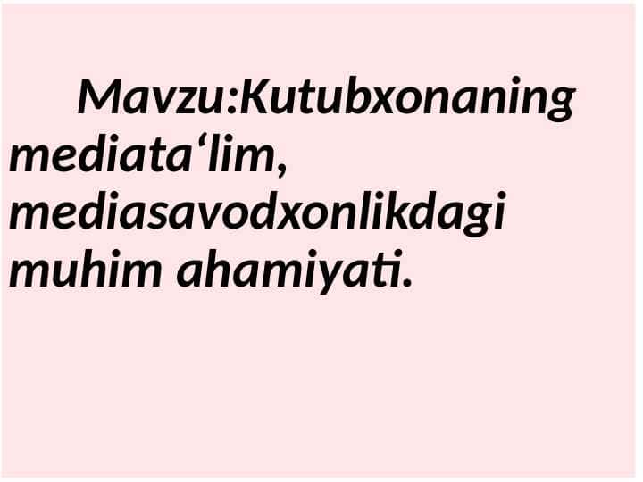 Kutubxonaning mediata‘lim, mediasavodxonlikdagi muhim ahamiyati.