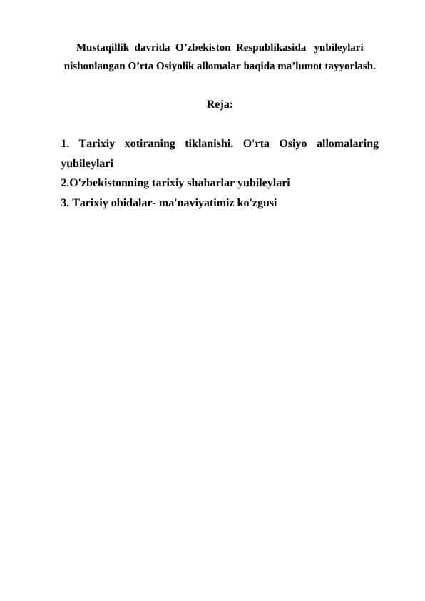 Mustaqillik davrida O’zbekiston Respublikasida yubileylari nishonlangan O’rta Osiyolik allomalar haqida ma’lumot tayyorlash.