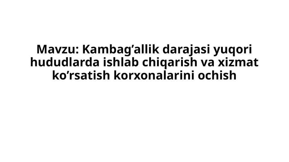 Kambag’allik darajasi yuqori hududlarda ishlab chiqarish va xizmat ko’rsatish korxonalarini ochish