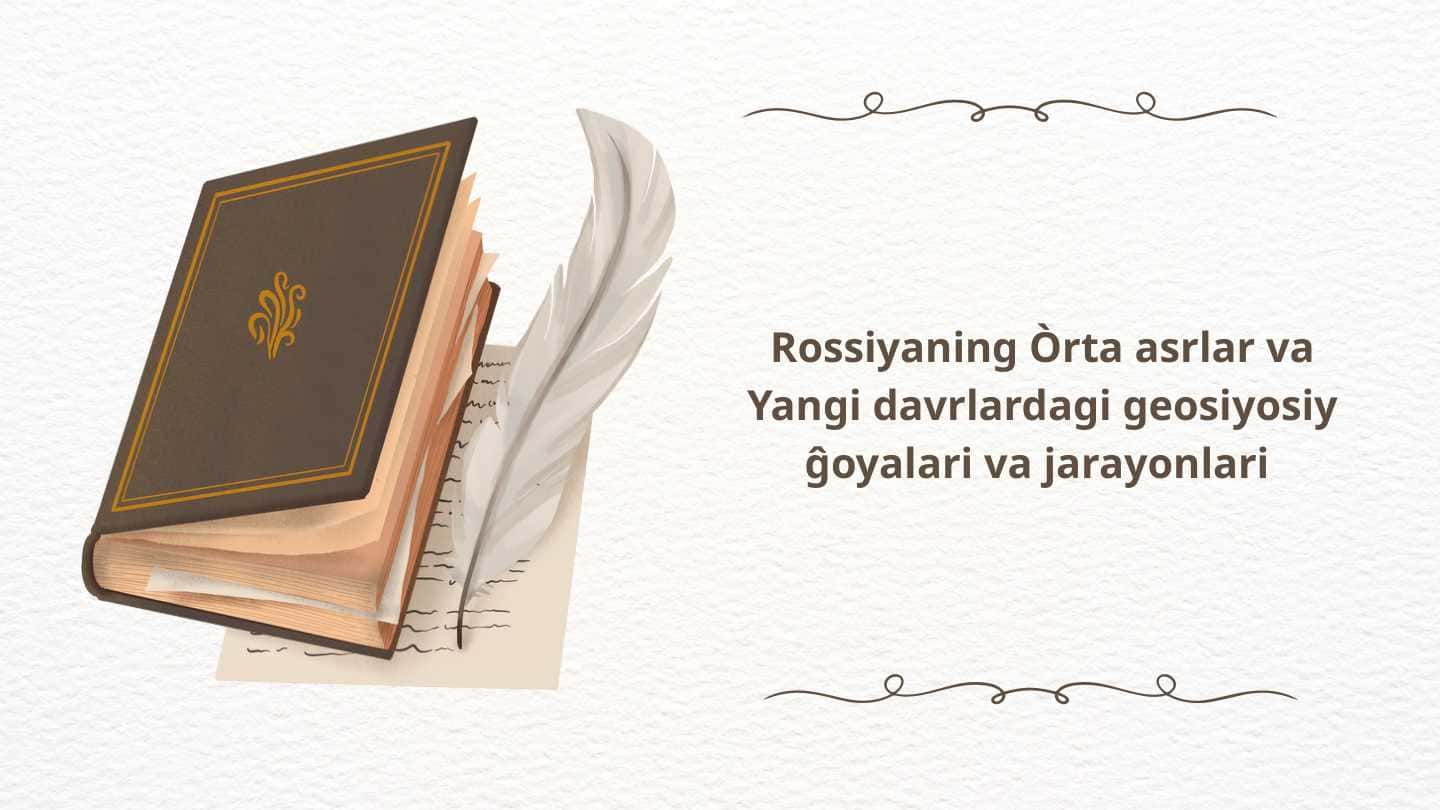 Rossiyaning Òrta asrlar va Yangi davrlardagi geosiyosiy ĝoyalari va jarayonlari .
