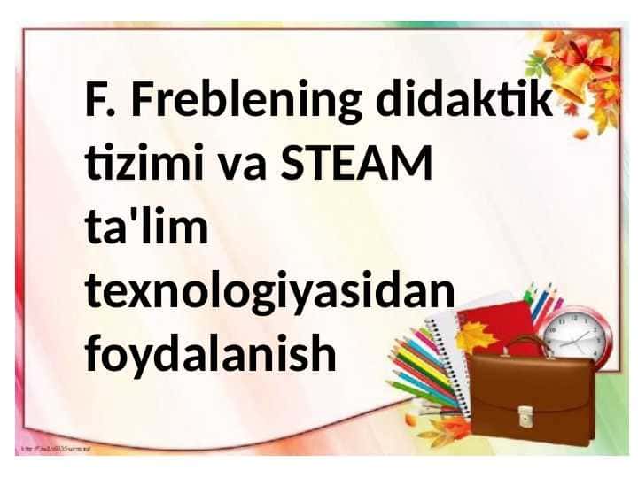 F. Freblening didaktik tizimi va STEAM ta'lim texnologiyasidan foydalanish