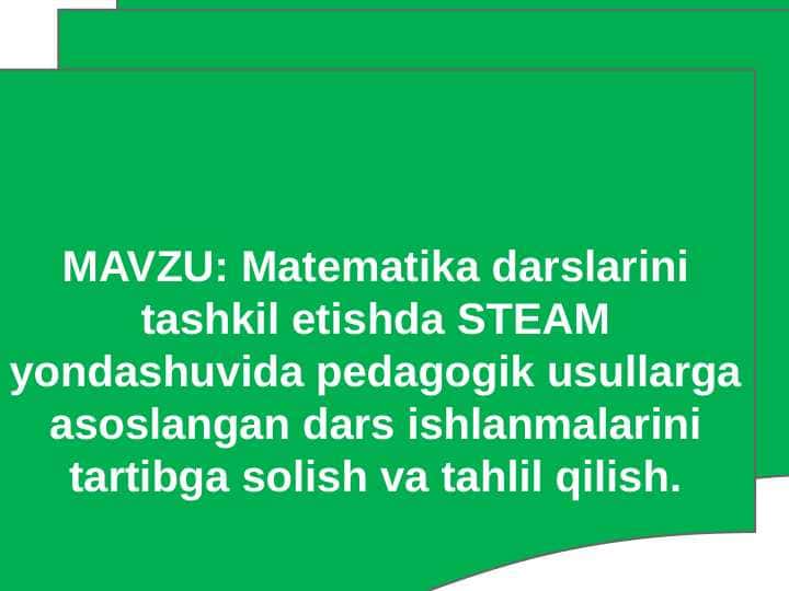Matematika darslarini tashkil etishda STEAM yondashuvida pedagogik usullarga asoslangan dars ishlanmalarini tartibga solish va tahlil qilish