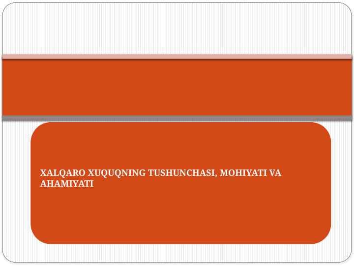 XALQARO XUQUQNING TUSHUNCHASI, MOHIYATI VA AHAMIYATI
