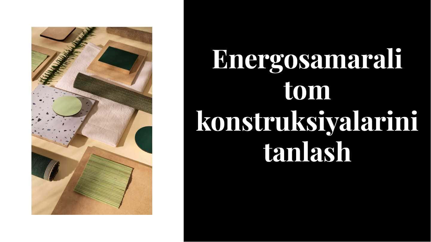 Energosamarali tom konstruksiyalarini tanlash