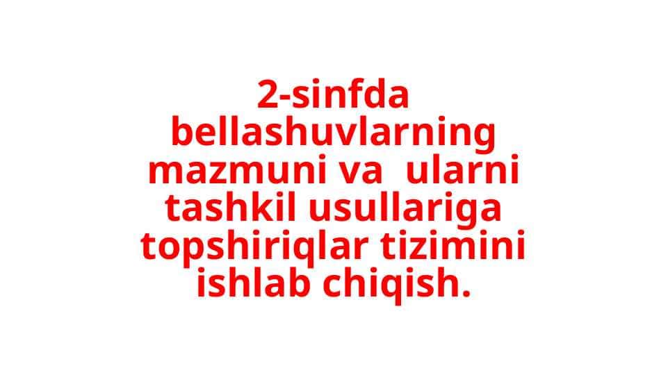 2-sinfda bellashuvlarning mazmuni va ularni tashkil usullariga topshiriqlar tizimini ishlab chiqish.