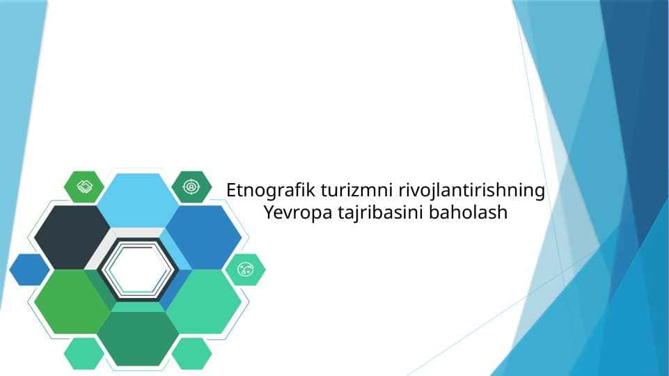 Etnografik turizmni rivojlantirishning Yevropa tajribasini baholash