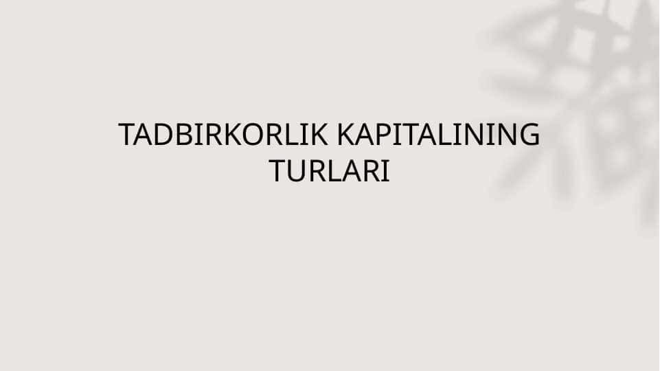TADBIRKORLIK KAPITALINING TURLARI