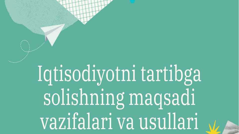 Iqtisodiyotni tartibga solishning maqsadi vazifalari va usullari
