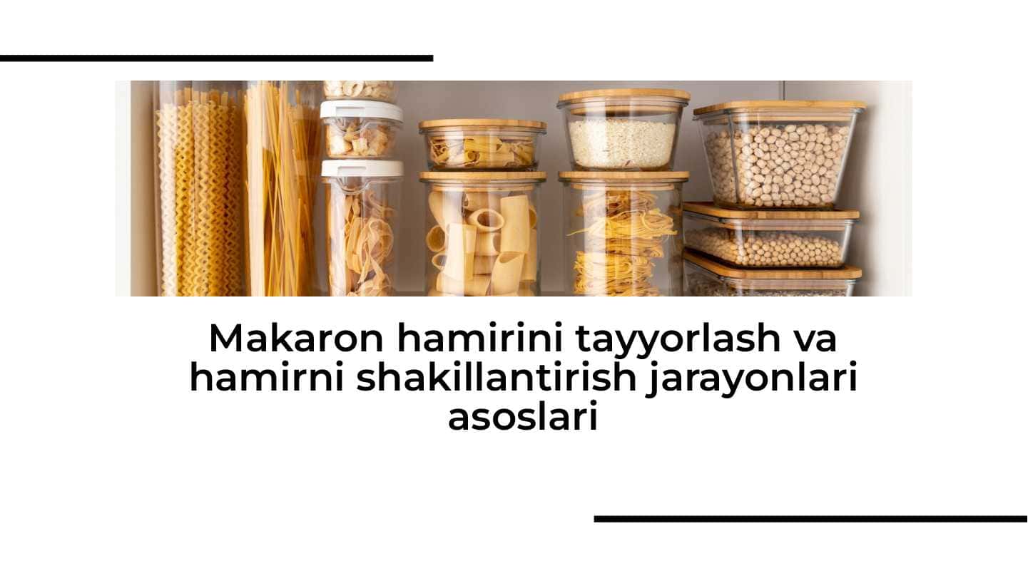Makaron hamirini tayyorlash va hamirni shakillantirish jarayonlari asoslari