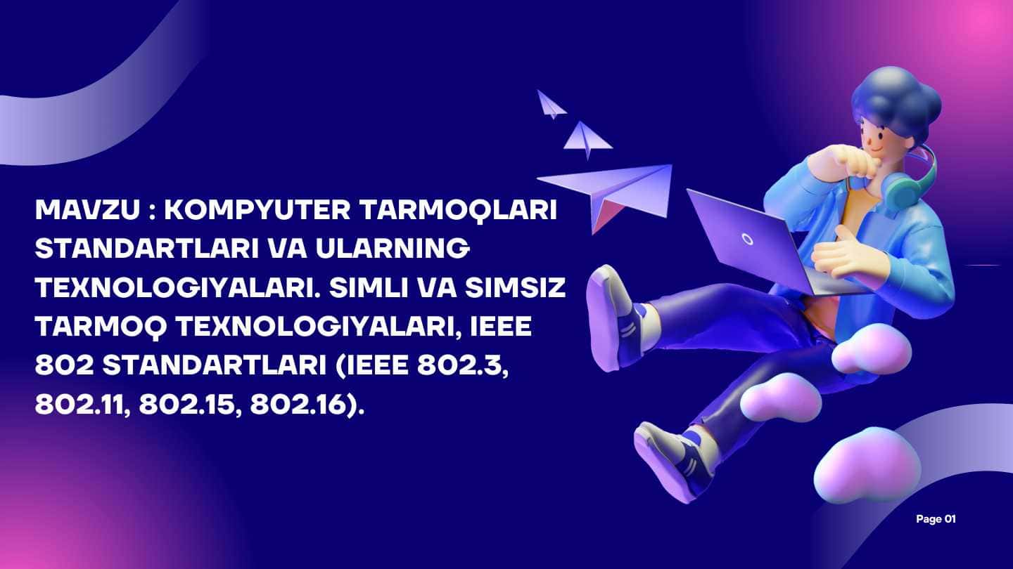 KOMPYUTER TARMOQLARI
STANDARTLARI VA ULARNING
TEXNOLOGIYALARI. SIMLI VA SIMSIZ
TARMOQ TEXNOLOGIYALARI, IEEE
802 STANDARTLARI (IEEE 802.3,
802.11, 802.15, 802.16).