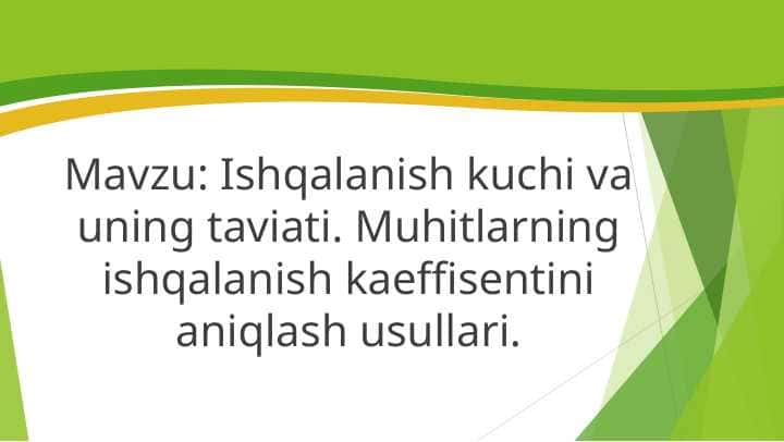 Ishqalanish kuchi va uning taviati. Muhitlarning ishqalanish kaeffisentini aniqlash usullari.