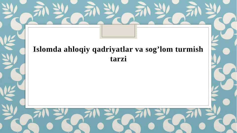 Islomda ahloqiy qadriyatlar va sog’lom turmish tarzi