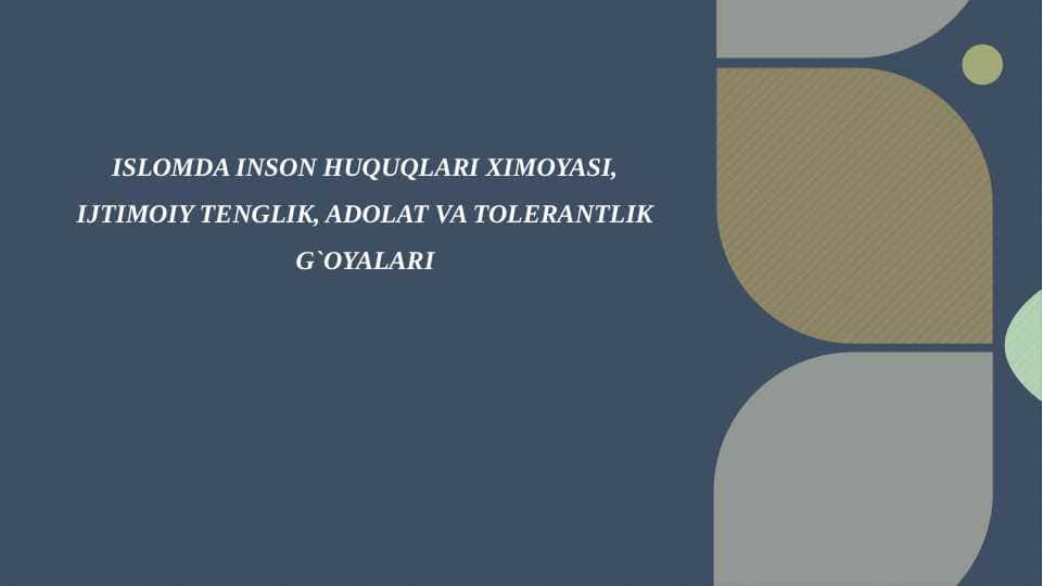 ISLOMDA INSON HUQUQLARI XIMOYASI , IJTIMOIY TENGLIK , ADOLAT VA TOLERANTLIK G'OYALARI
