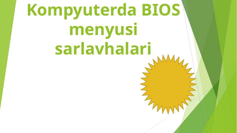 Kompyuterda BIOS menyusi sarlavhalari